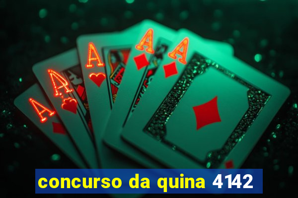 concurso da quina 4142